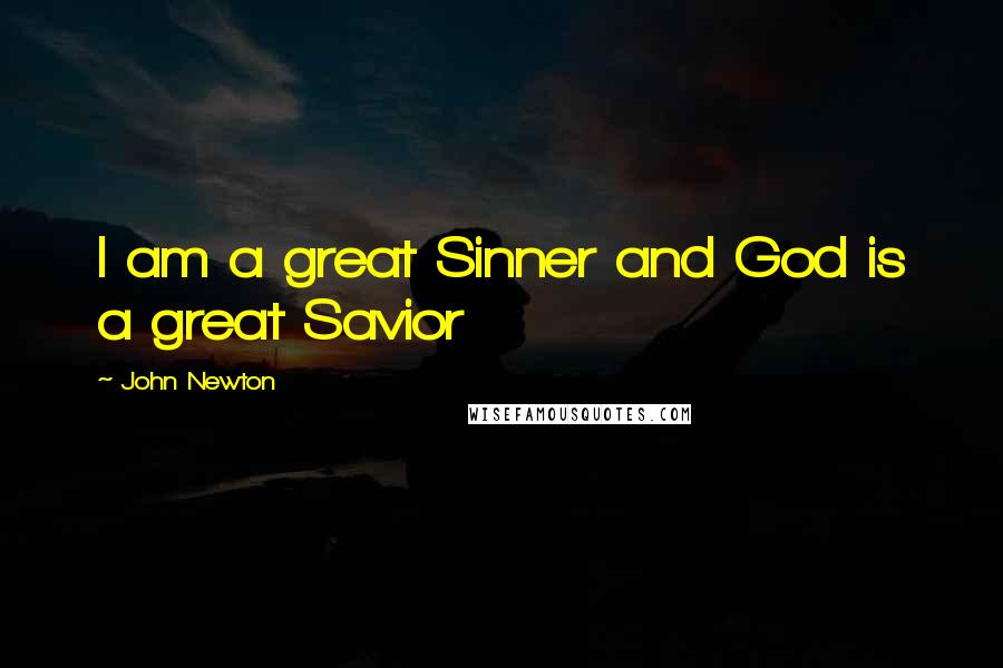 John Newton Quotes: I am a great Sinner and God is a great Savior