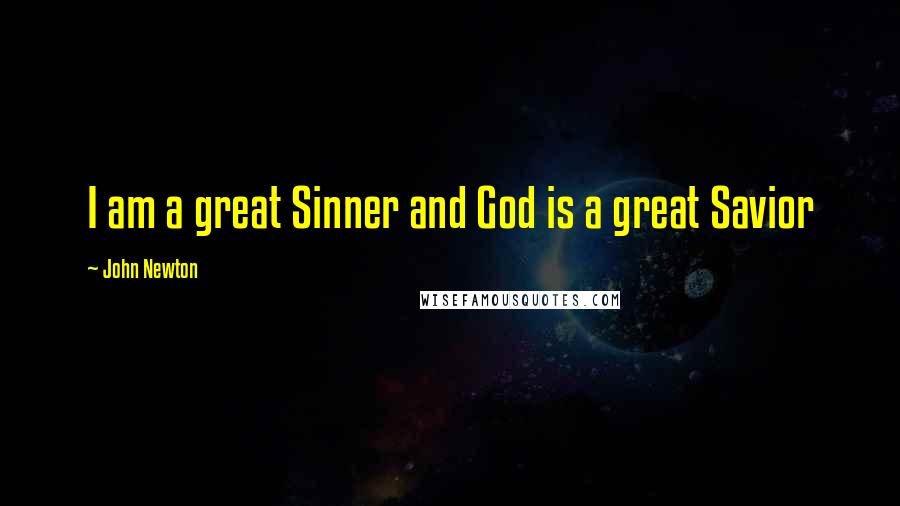 John Newton Quotes: I am a great Sinner and God is a great Savior
