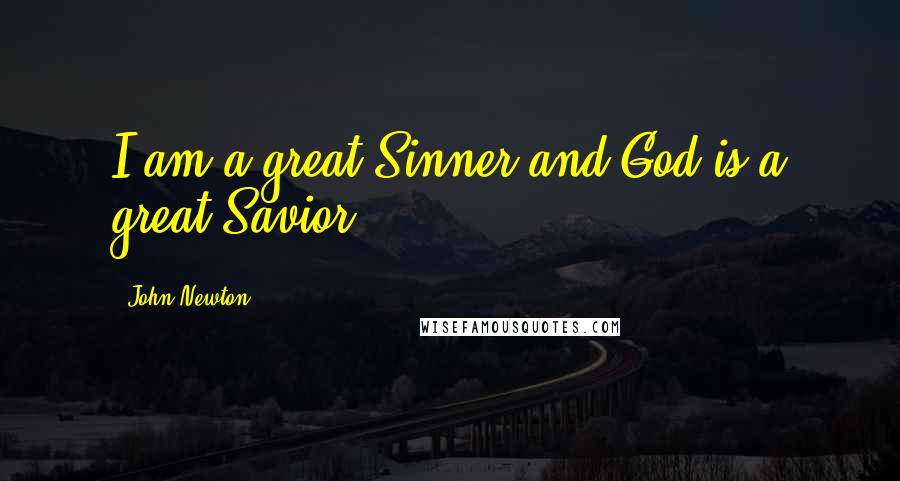 John Newton Quotes: I am a great Sinner and God is a great Savior