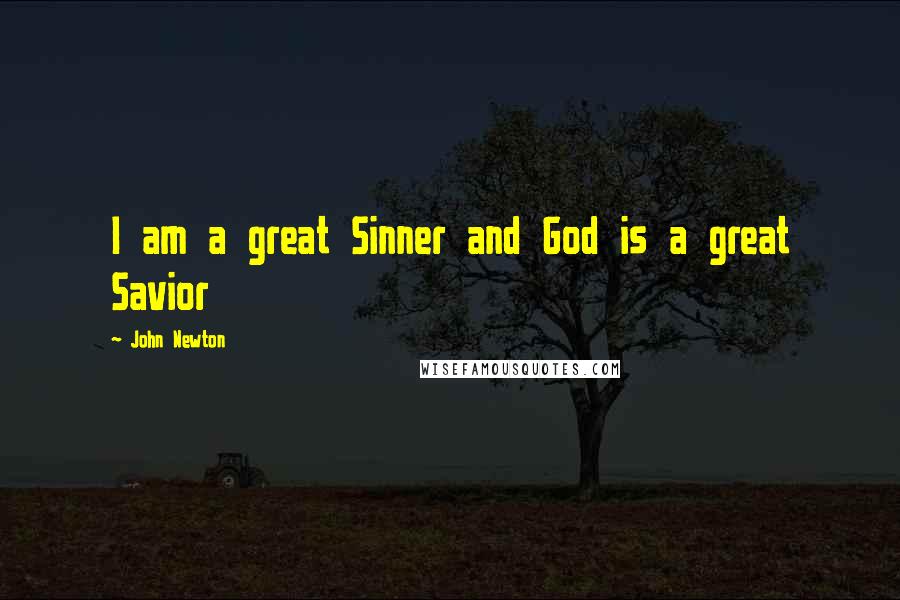 John Newton Quotes: I am a great Sinner and God is a great Savior