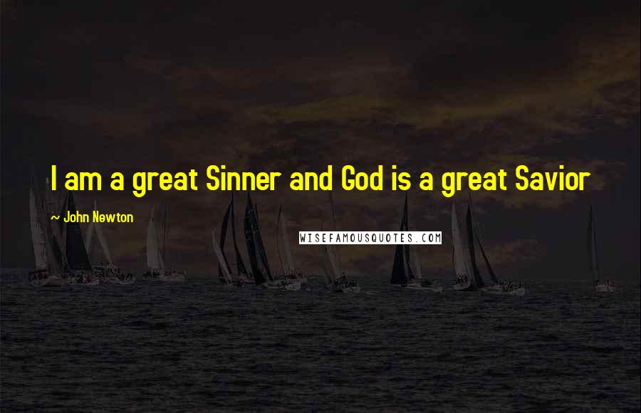 John Newton Quotes: I am a great Sinner and God is a great Savior