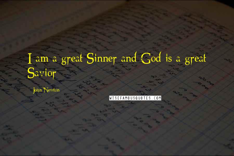 John Newton Quotes: I am a great Sinner and God is a great Savior