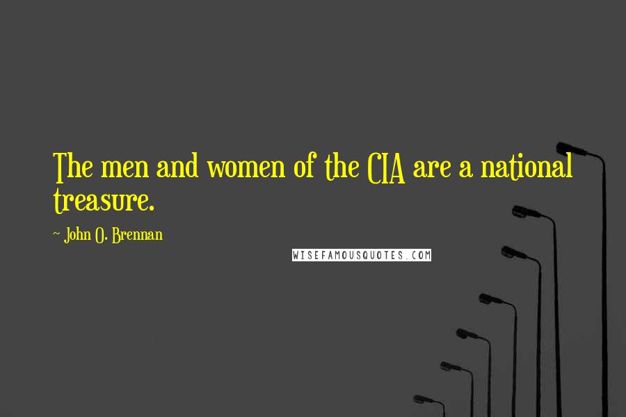 John O. Brennan Quotes: The men and women of the CIA are a national treasure.