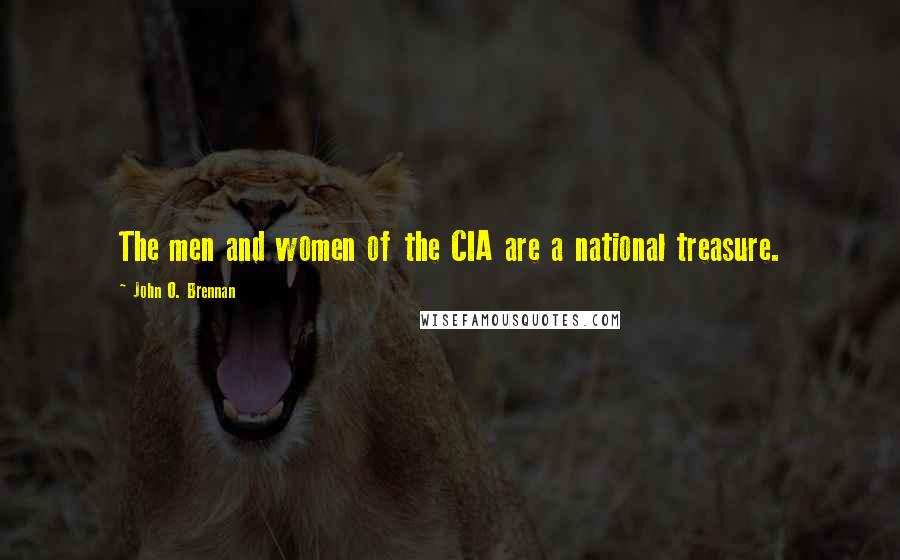 John O. Brennan Quotes: The men and women of the CIA are a national treasure.