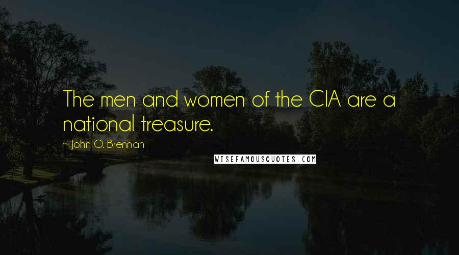 John O. Brennan Quotes: The men and women of the CIA are a national treasure.