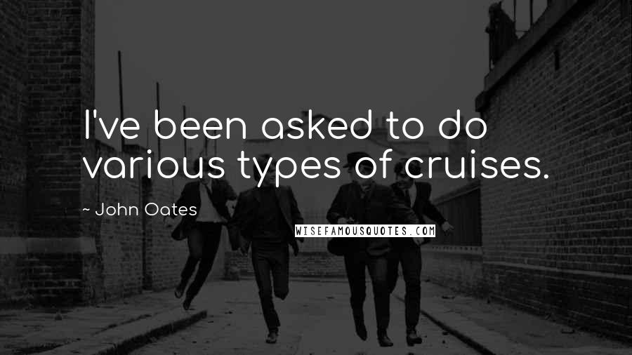 John Oates Quotes: I've been asked to do various types of cruises.