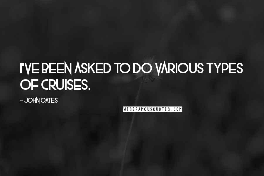 John Oates Quotes: I've been asked to do various types of cruises.