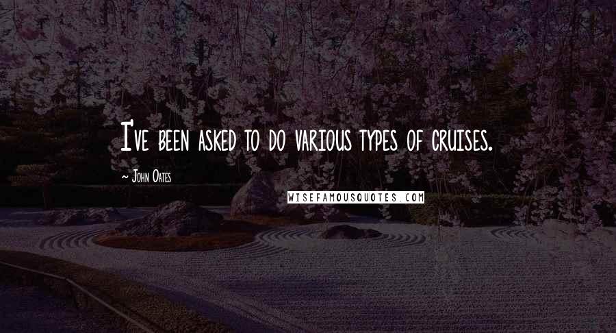 John Oates Quotes: I've been asked to do various types of cruises.