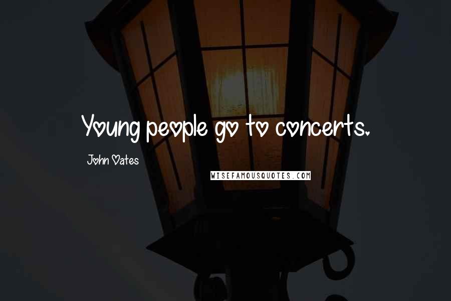 John Oates Quotes: Young people go to concerts.