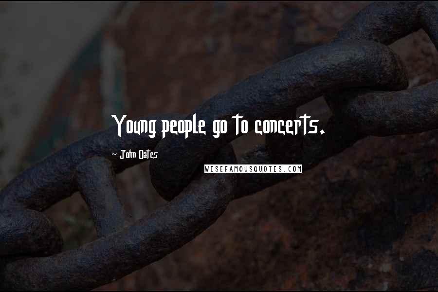 John Oates Quotes: Young people go to concerts.