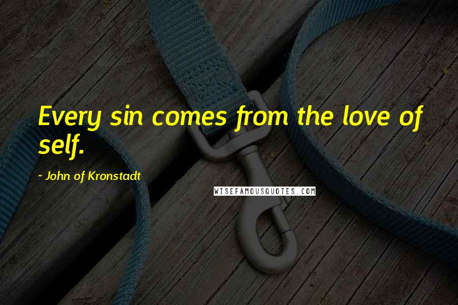 John Of Kronstadt Quotes: Every sin comes from the love of self.