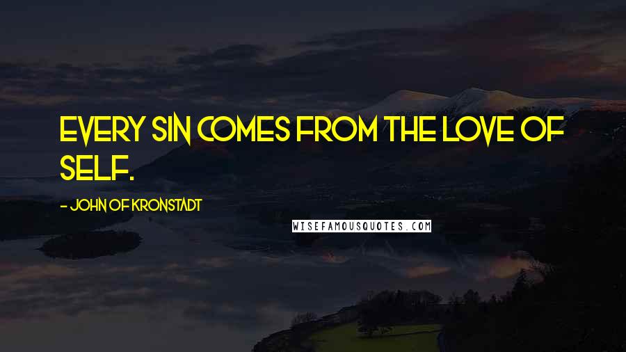 John Of Kronstadt Quotes: Every sin comes from the love of self.
