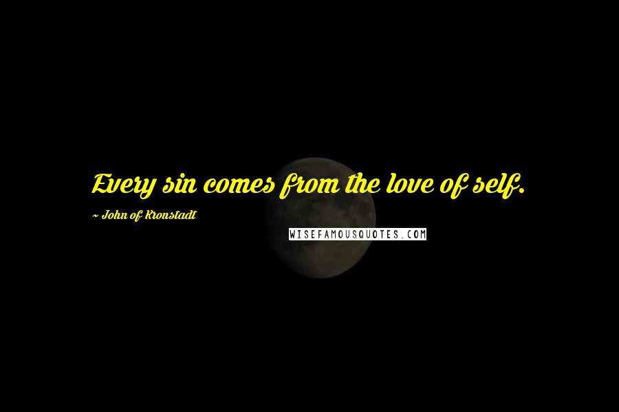 John Of Kronstadt Quotes: Every sin comes from the love of self.