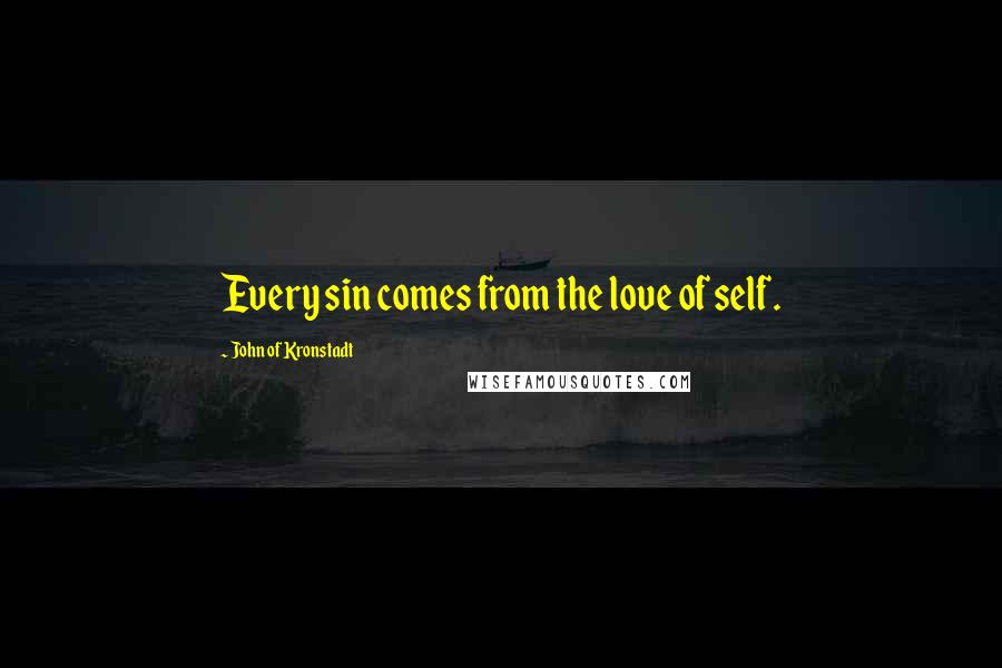 John Of Kronstadt Quotes: Every sin comes from the love of self.
