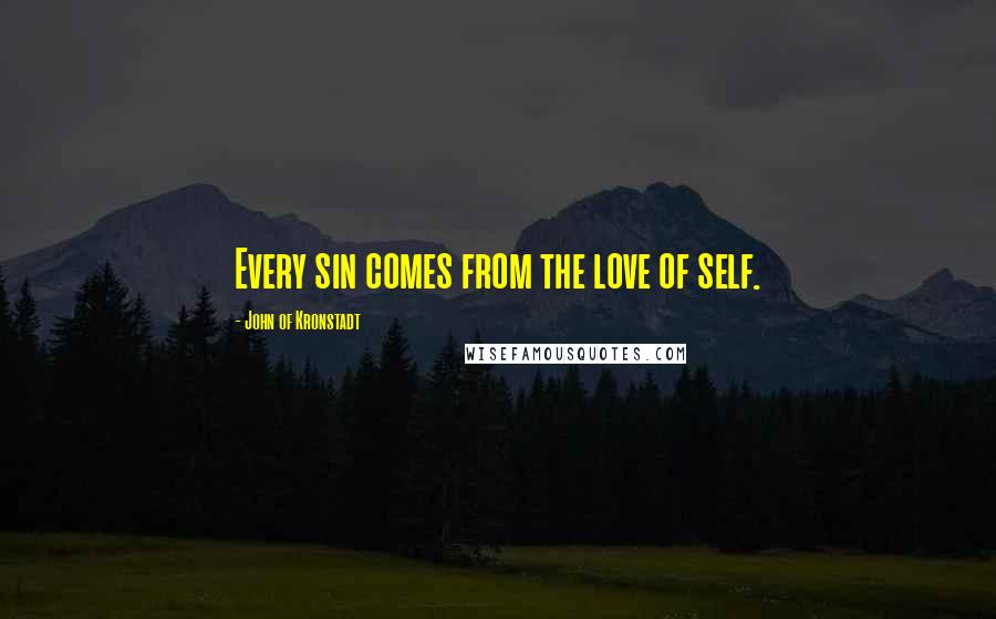 John Of Kronstadt Quotes: Every sin comes from the love of self.