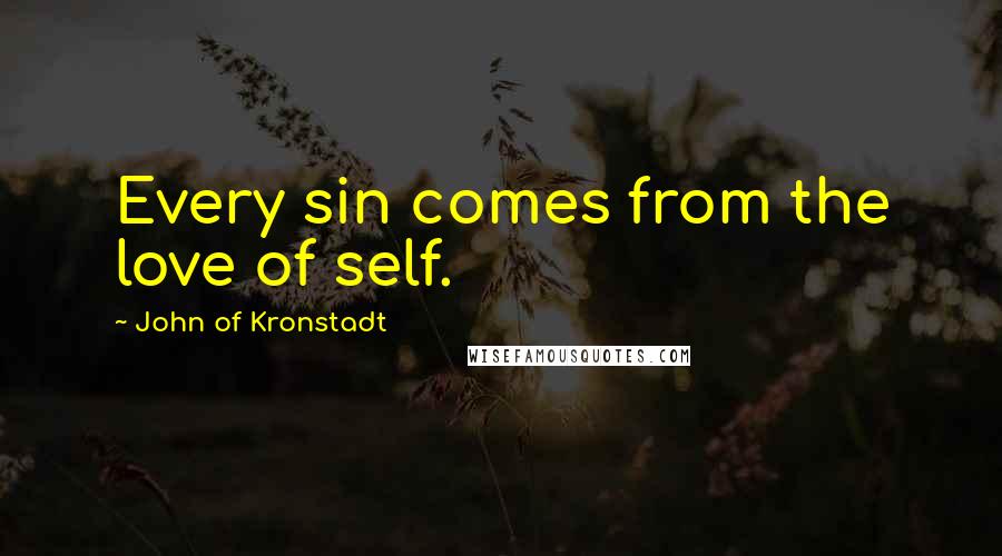 John Of Kronstadt Quotes: Every sin comes from the love of self.