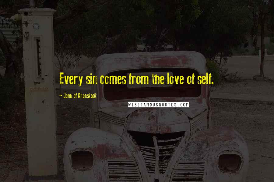 John Of Kronstadt Quotes: Every sin comes from the love of self.