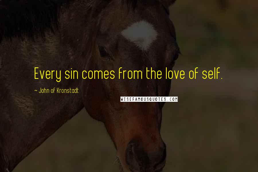John Of Kronstadt Quotes: Every sin comes from the love of self.