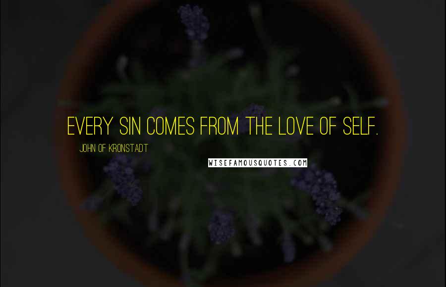 John Of Kronstadt Quotes: Every sin comes from the love of self.