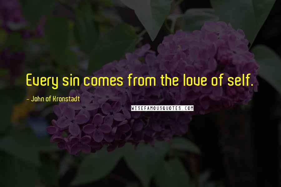 John Of Kronstadt Quotes: Every sin comes from the love of self.