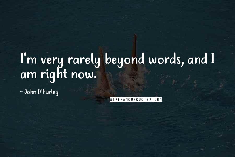 John O'Hurley Quotes: I'm very rarely beyond words, and I am right now.