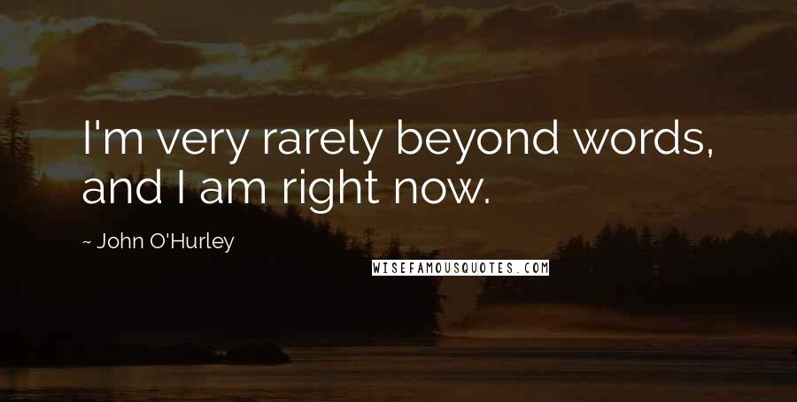 John O'Hurley Quotes: I'm very rarely beyond words, and I am right now.