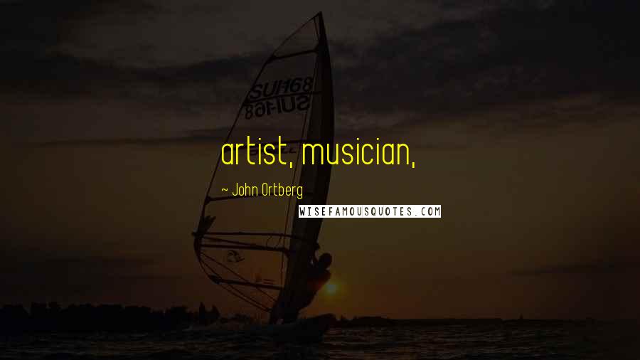 John Ortberg Quotes: artist, musician,