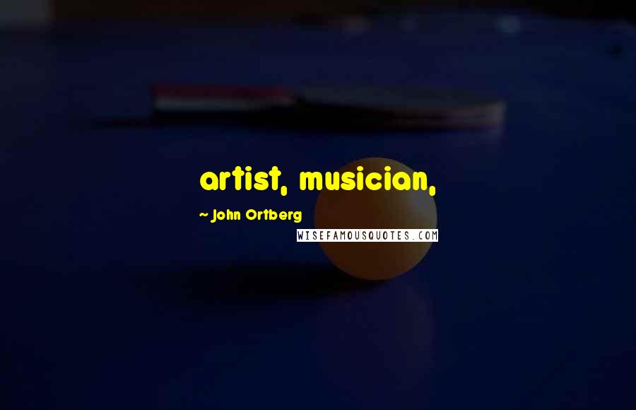 John Ortberg Quotes: artist, musician,