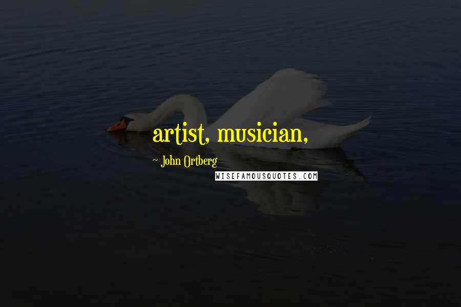 John Ortberg Quotes: artist, musician,