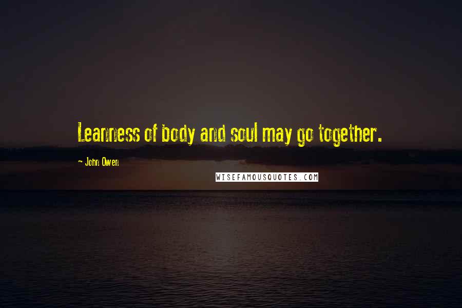 John Owen Quotes: Leanness of body and soul may go together.
