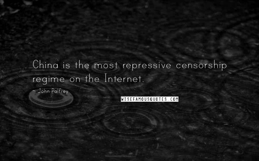 John Palfrey Quotes: China is the most repressive censorship regime on the Internet.