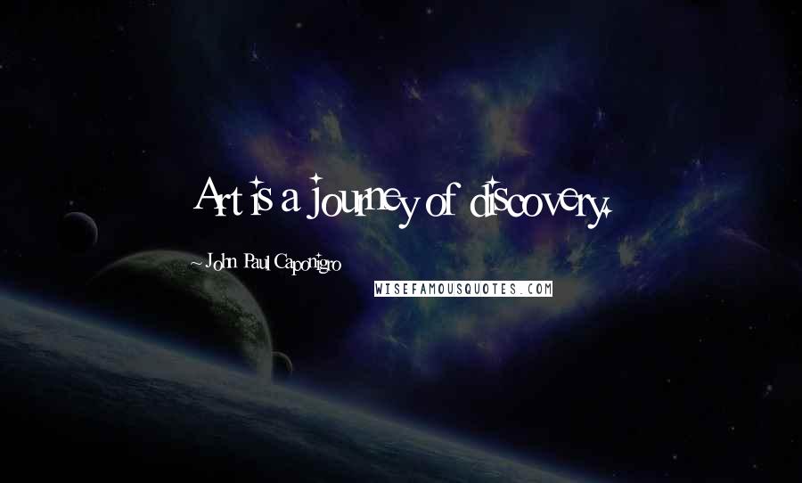 John Paul Caponigro Quotes: Art is a journey of discovery.