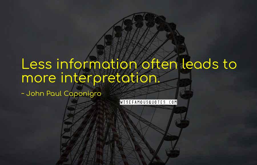 John Paul Caponigro Quotes: Less information often leads to more interpretation.