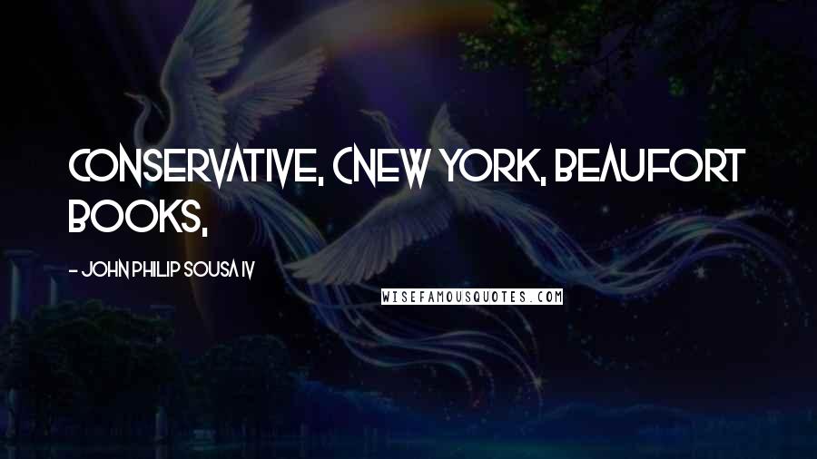 John Philip Sousa IV Quotes: Conservative, (New York, Beaufort Books,