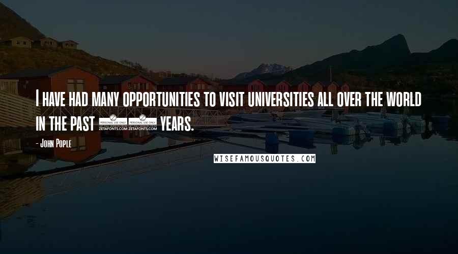 John Pople Quotes: I have had many opportunities to visit universities all over the world in the past 50 years.