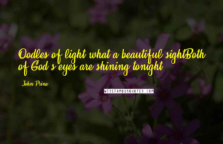 John Prine Quotes: Oodles of light what a beautiful sightBoth of God's eyes are shining tonight