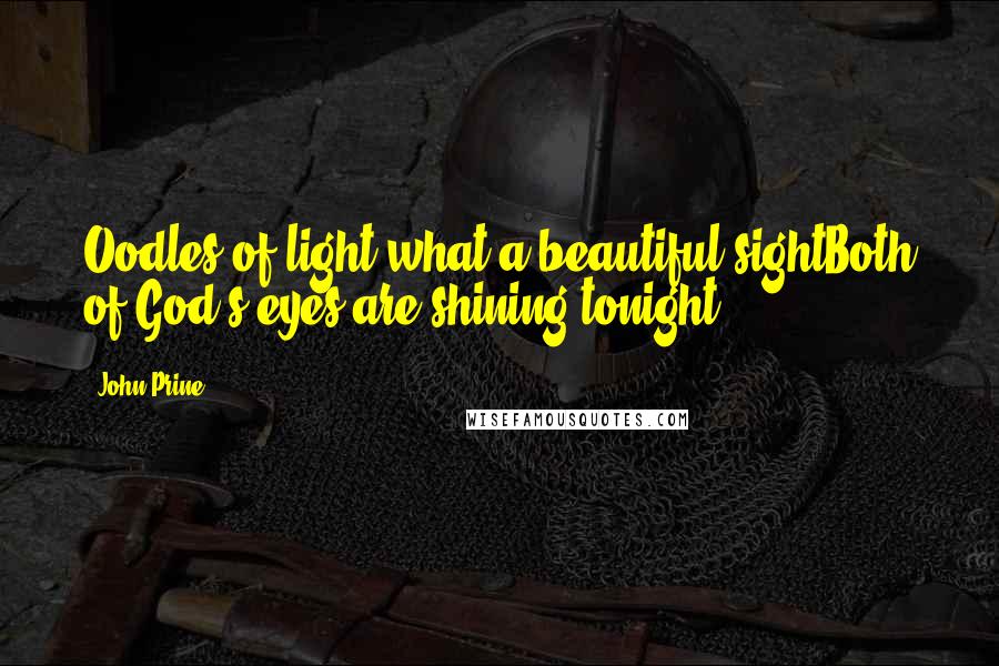 John Prine Quotes: Oodles of light what a beautiful sightBoth of God's eyes are shining tonight