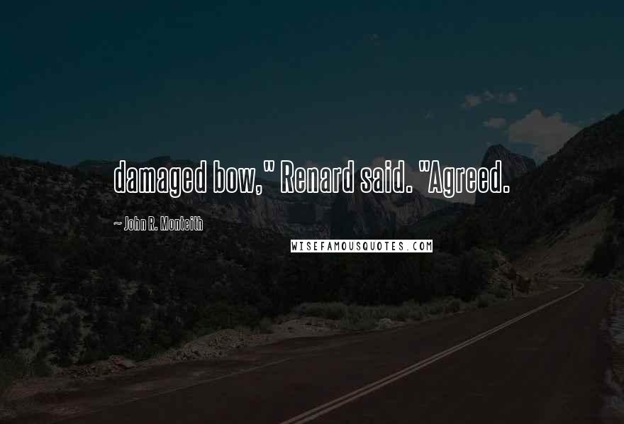 John R. Monteith Quotes: damaged bow," Renard said. "Agreed.