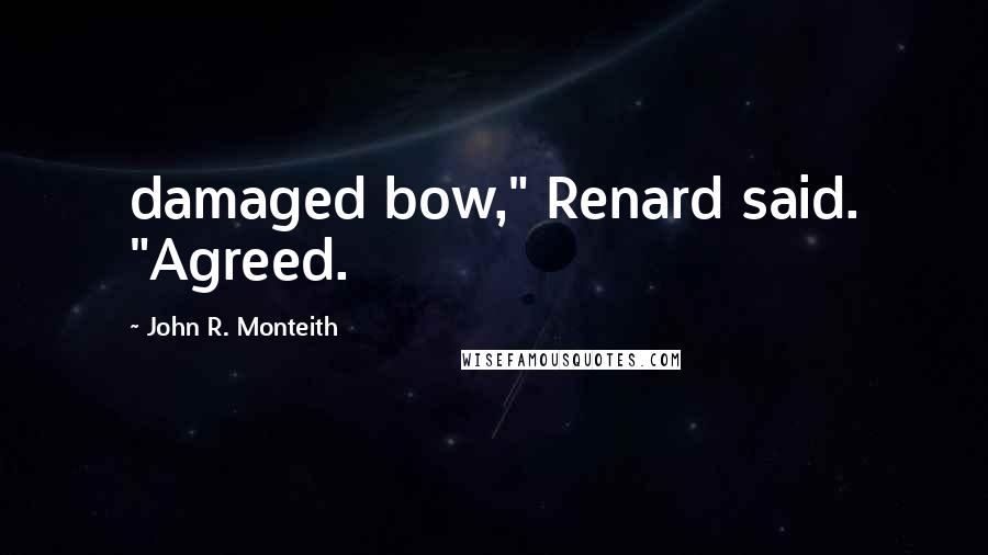 John R. Monteith Quotes: damaged bow," Renard said. "Agreed.