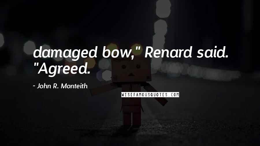 John R. Monteith Quotes: damaged bow," Renard said. "Agreed.