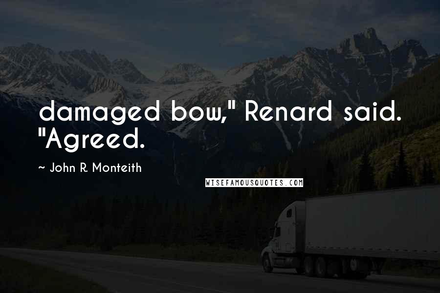 John R. Monteith Quotes: damaged bow," Renard said. "Agreed.