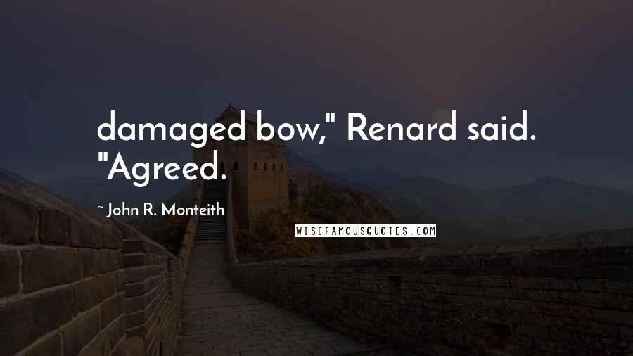 John R. Monteith Quotes: damaged bow," Renard said. "Agreed.