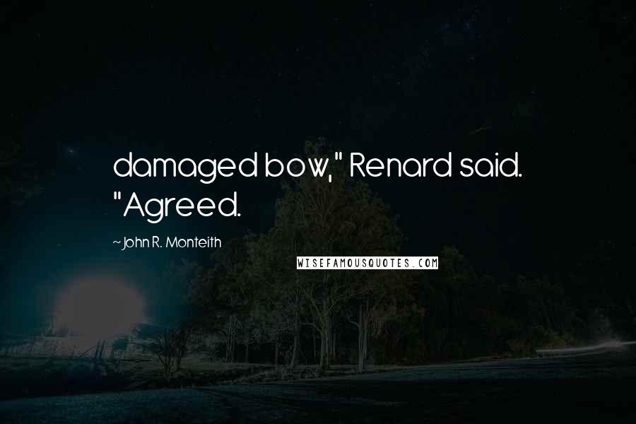 John R. Monteith Quotes: damaged bow," Renard said. "Agreed.