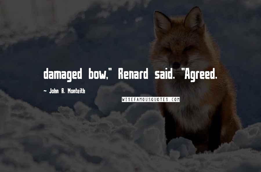 John R. Monteith Quotes: damaged bow," Renard said. "Agreed.