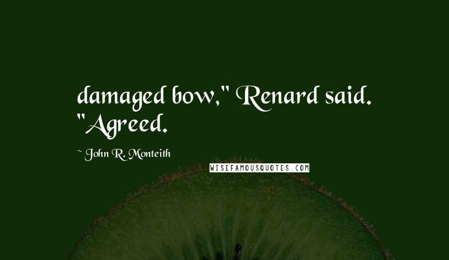 John R. Monteith Quotes: damaged bow," Renard said. "Agreed.