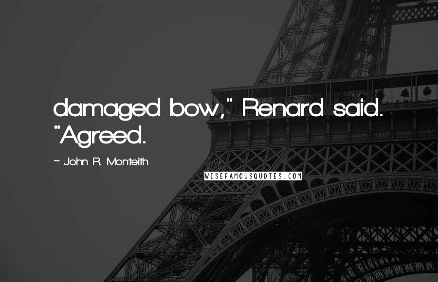 John R. Monteith Quotes: damaged bow," Renard said. "Agreed.