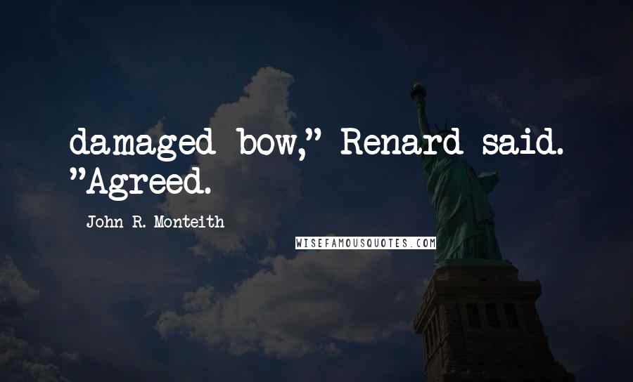 John R. Monteith Quotes: damaged bow," Renard said. "Agreed.