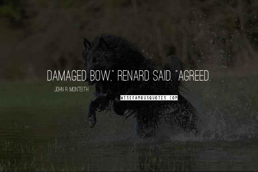 John R. Monteith Quotes: damaged bow," Renard said. "Agreed.