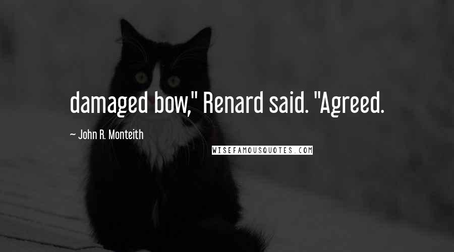 John R. Monteith Quotes: damaged bow," Renard said. "Agreed.