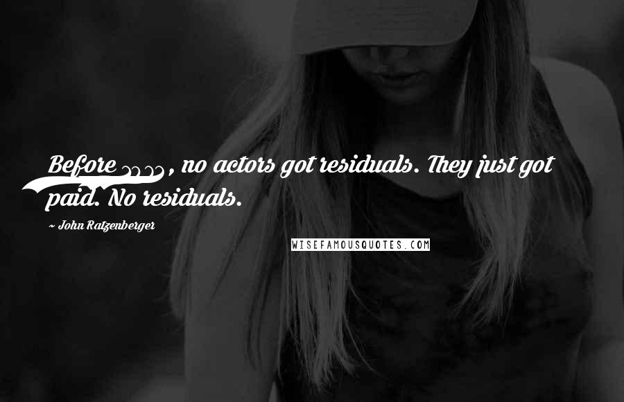 John Ratzenberger Quotes: Before 1972, no actors got residuals. They just got paid. No residuals.